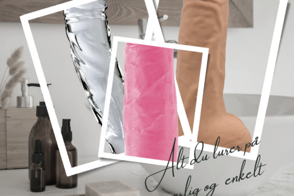 Tre forskjellige dildoer i glass, silikon og realistisk materiale presentert i en moderne collage på et lyst baderom med teksten "Alt du lurer på – ærlig og enkelt".