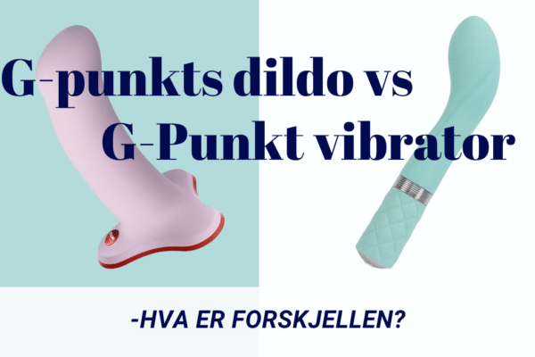 Sammenligningsbilde av G-punkt dildo og G-punkt vibrator, med teksten 'G-Punkt dildo vs G-Punkt vibrator – hva er forskjellen?