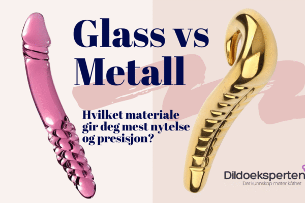 Sammenligning av glassdildo og metalldildo – bilde som viser forskjeller i form og materiale, brukt i artikkel om hvilket materiale som gir mest presis og intens stimulering.