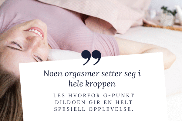 Derfor elsker kvinner G-punkt dildoer – og hvordan de gir en unik orgasme Smilende kvinne ligger avslappet i sengen, med quote som antyder følelsesmessig og kroppslig nytelse – brukt i artikkel om G-punkt dildoer.