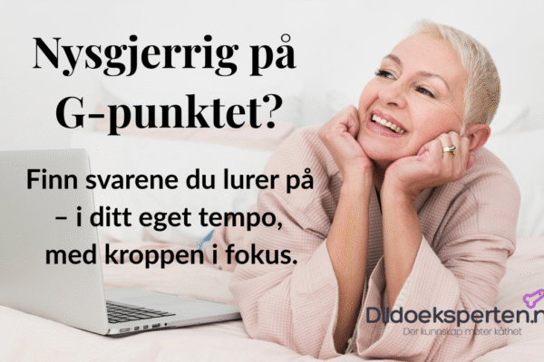 Nysgjerrig på G-punktet? Finn svarene du lurer på – i ditt eget tempo, med kroppen i fokus.' fra Dildoeksperten.no