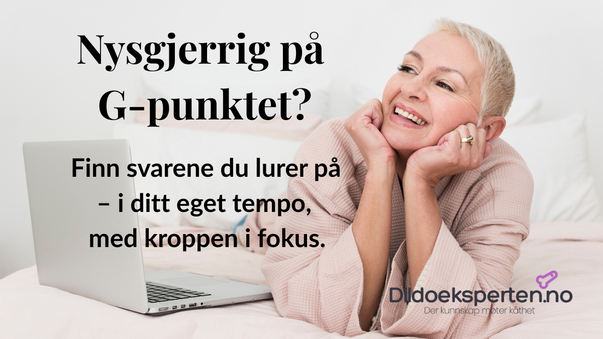 Nysgjerrig på G-punktet? Finn svarene du lurer på – i ditt eget tempo, med kroppen i fokus.' fra Dildoeksperten.no