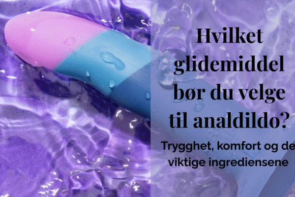 Analdildo dekket av glidemiddel – bilde som illustrerer valg av glidemiddel til analdildo.